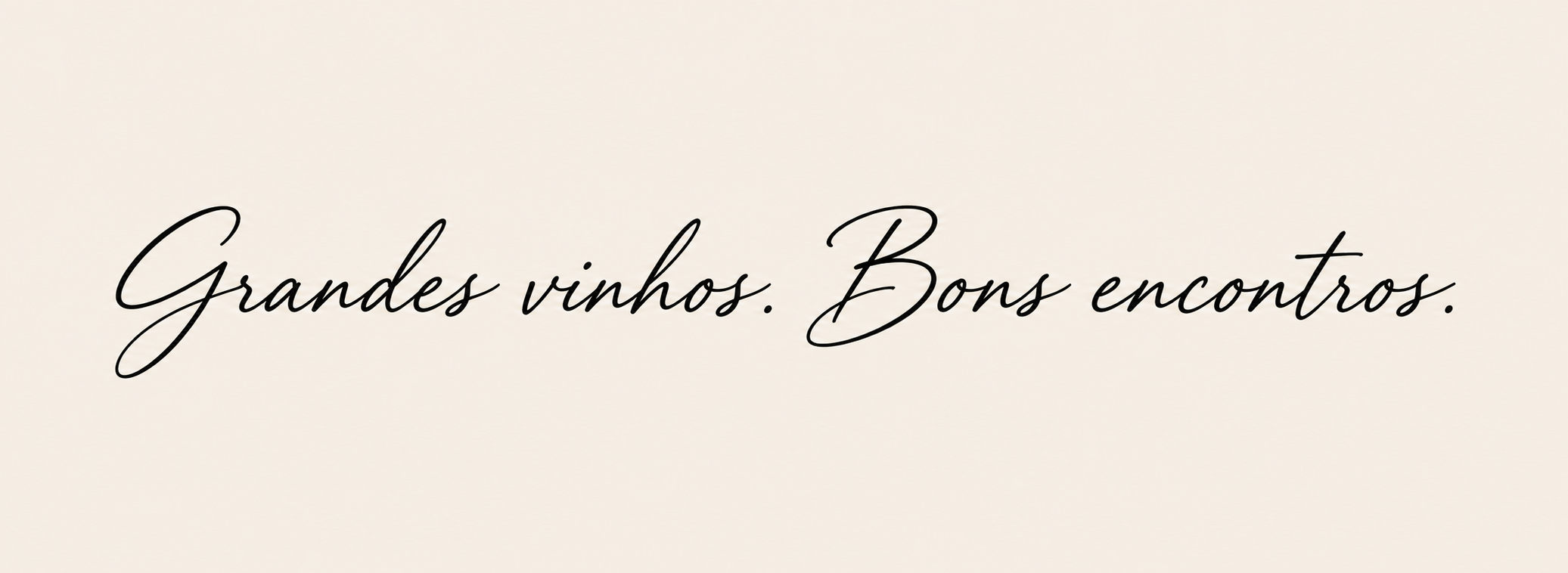 Grandes vinhos. Bons encontros.